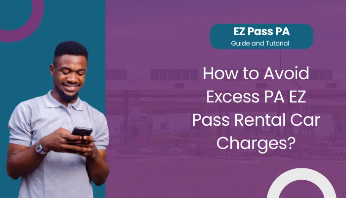 How to Avoid Excess PA EZ Pass Rental Car Charges?