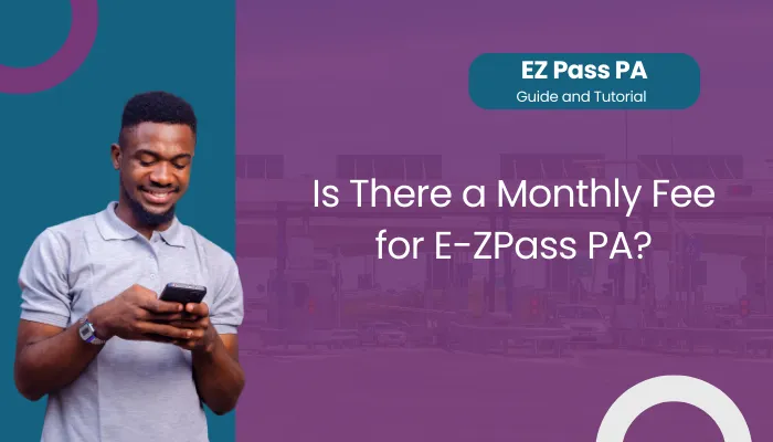 Is There a Monthly Fee for E-ZPass PA?